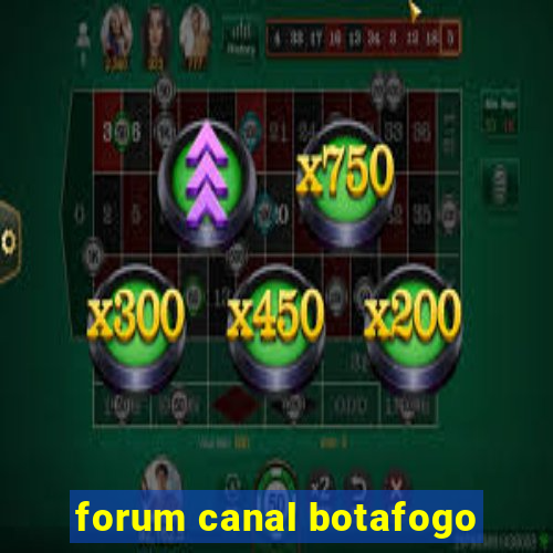 forum canal botafogo